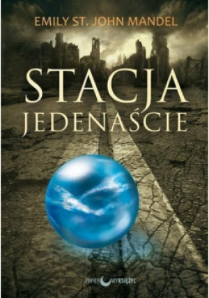 Stacja Jedenaście - Emily St. John Mandel - książka  wyd. 2015