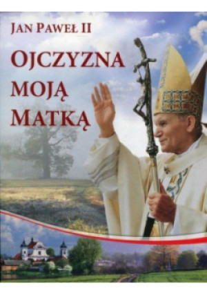 Ojczyzna moją Matką - Jan Paweł II - książka  wyd. 2011