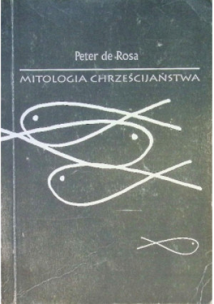 Mitologia Chrześcijaństwa - Peter de Rosa - książka  wyd. 1994