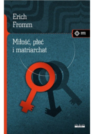 Miłość, płeć i matriarchat - Erich Fromm - książka  wyd. 2018