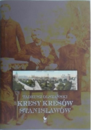 Kresy kresów Stanisławów - Tadeusz Olszański - książka historyczna wyd. 2008