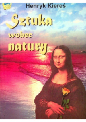 Sztuka wobec natury - Henryk Kiereś - książka  wyd. 2001