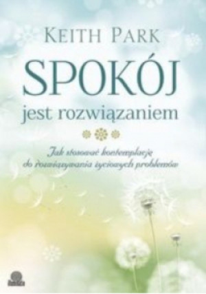 Spokój jest rozwiązaniem - Keith Park - książka  wyd. 2014