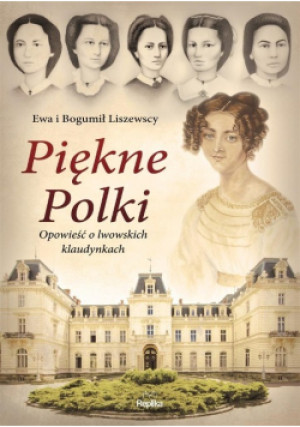 Piękne Polki - Ewa Liszewska, Bogumił Liszewski - książka historyczna wyd. 2017