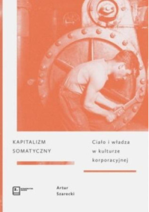 Kapitalizm somatyczny - Artur Szarecki - książka  wyd. 2019