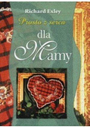 Prosto z serca dla Mamy - Richard Exley - książka  wyd. 2000