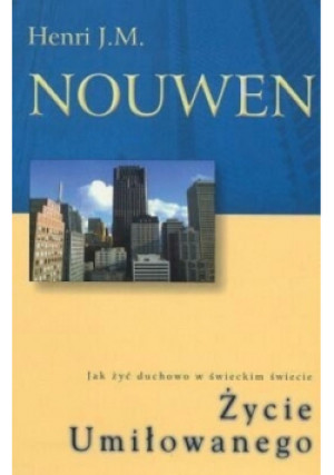 Życie Umiłowanego - Henri J. M. Nouwen - książka  wyd. 2004