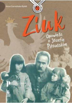 Ziuk Opowieść o Józefie Piłsudskim - Anna Czerwińska-Rydel - książka  wyd. 2018