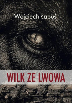 Wilk ze Lwowa - Wojciech Łabuś - książka historyczna wyd. 2024