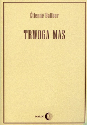 Trwoga mas - Etienne Balibar - książka  wyd. 2007
