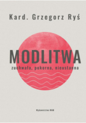 Modlitwa. Zuchwała, pokorna, nieustanna - Grzegorz Ryś - książka  wyd. 2025