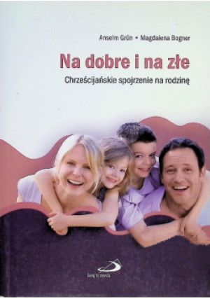 Na dobre i na złe - Anselm Grun, Magdalena Bogner - książka  wyd. 2010