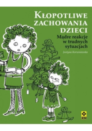 Kłopotliwe zachowania dzieci - Justyna Korzeniewska - książka  wyd. 2013