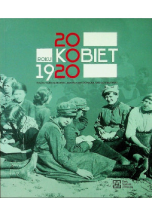 20 Kobiet Roku 1920 - Tomasz Kozłowski, Dariusz Krajewski, Monika Kapa Cichocka - książka  wyd. 2020