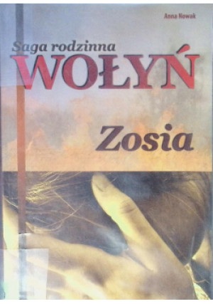 Saga rodzinna Wołyń Zosia - Anna Nowak - książka historyczna wyd. 2016