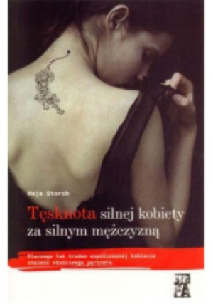 Tęsknota silnej kobiety za silnym mężczyzną - Maja Storch - książka wyd. 2002