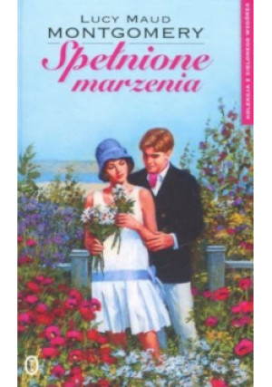 Spełnione marzenia - Lucy Maud Montgomery - książka  wyd. 2015