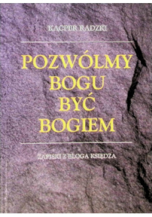 Pozwólmy Bogu być Bogiem - Kacper Radzki - książka  wyd. 2011