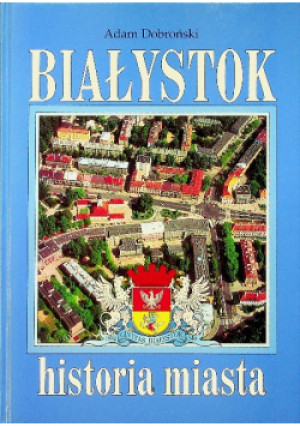 Białystok historia miasta - Adam Dobroński - książka  wyd. 2001