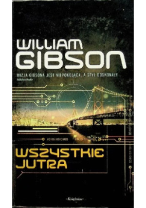 Trylogia Mostu 3: wszystkie jutra - William Gibson - książka fantasy wyd. 2011