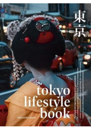 Tokyo Lifestyle Book - Aleksandra Janiec - książka reportaż wyd. 2019