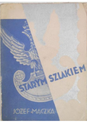 Starym szlakiem 1934 r. - Józef Mączka - książka  wyd. 1933