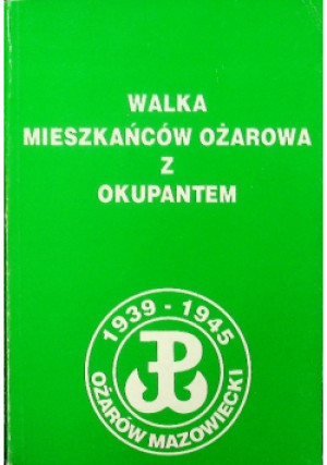 Walka mieszkańców ożarowa - książka historyczna wyd. 2006