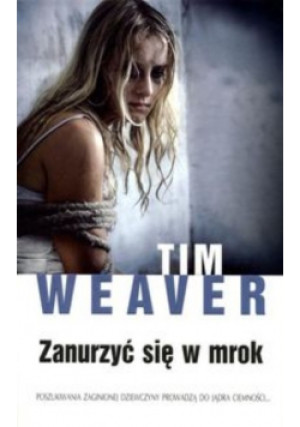 Zanurzyć się w mrok - Tim Weaver - książka  wyd. 2013