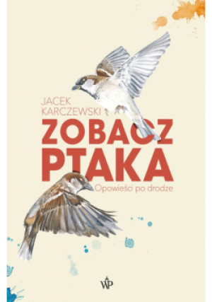 Zobacz ptaka - Jacek Karczewski - książka  wyd. 2024