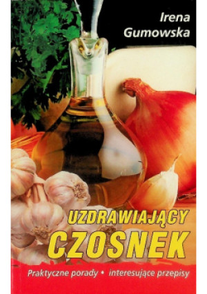 Uzdrawiający czosnek - Irena Gumowska - książka  wyd. 2011