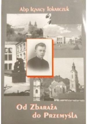Od zbaraża do przemyśla - Ignacy Tokarczuk - książka  wyd. 1998