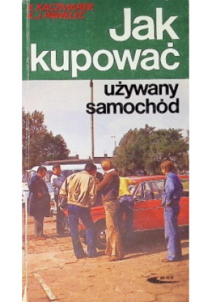 Jak kupować używany samochód - K. Kaczmarek, K.J. Pawelec - książka  wyd. 1992