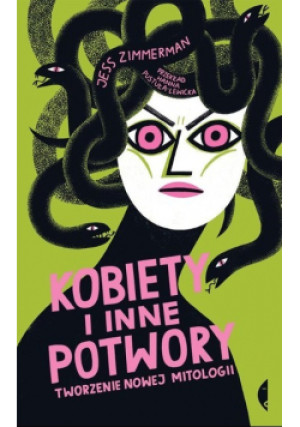 Kobiety i inne potwory Tworzenie nowej mitologii - Jess Zimmerman - książka  wyd. 2023
