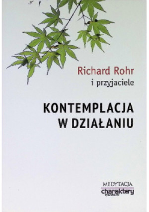 Kontemplacja w działaniu - Richard Rohr - książka historyczna wyd. 2016