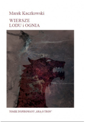 Wiersze lodu i ognia - Marek Kaczkowski - książka  wyd. 2019