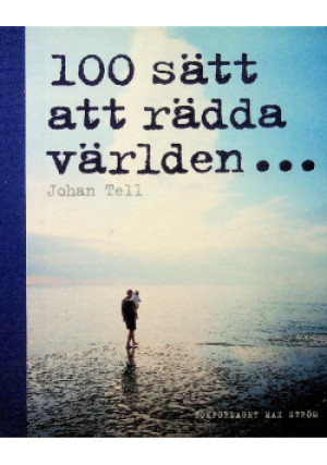 100 satt att radda varlden - Johan Tell - książka  wyd. 2007