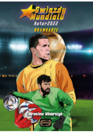 Gwiazdy mundialu Bramkarze - Mirosław Winiarczyk - książka  wyd. 2022