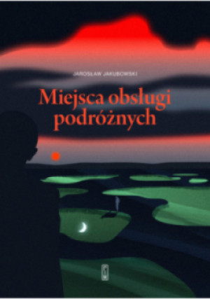 Miejsca obsługi podróżnych - Jarosław Jakubowski - książka  wyd. 2024