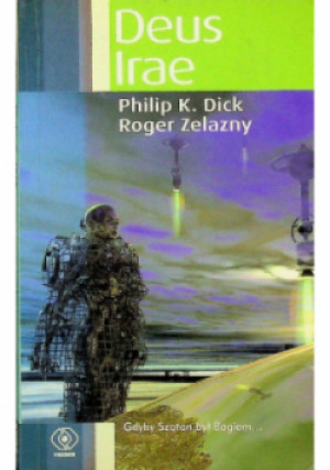Deus Irae - Philip K. Dick, Roger Zelazny - książka fantasy wyd. 2005