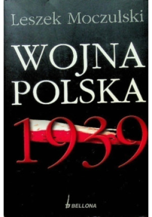 Wojna polska 1939 - Leszek Moczulski - książka historyczna wyd. 2009