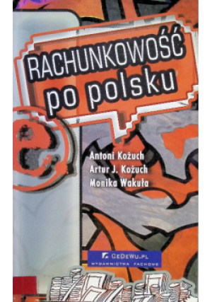 Rachunkowość po polsku - Antoni Kożuch, Artur Kożuch, Monika Wakuła - książka  wyd. 2007