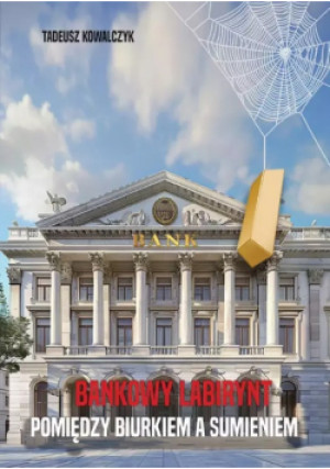 Bankowy labirynt - Tadeusz Kowalczyk - książka  wyd. 2024