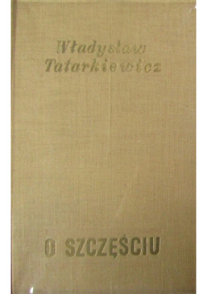 O szczęściu - Władysław Tatarkiewicz - książka  wyd. 1965