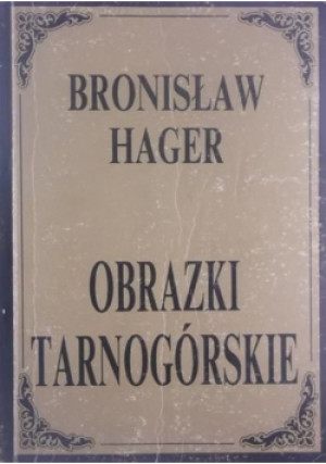 Obrazki tarnogórskie - Bronisław Hager - książka  wyd. 1992