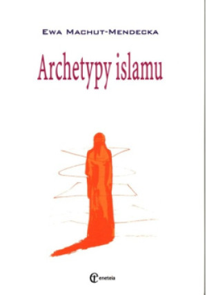 Archetypy islamu - Ewa Machut-Mendecka - książka  wyd. 2006