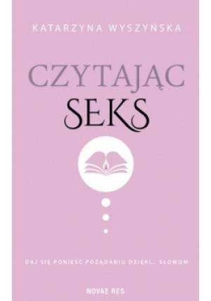 Czytając seks - Katarzyna Wyszyńska - książka  wyd. 2022
