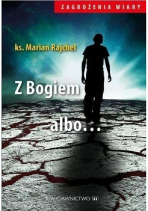 Z Bogiem albo... - Marian Rajchel - książka  wyd. 2015