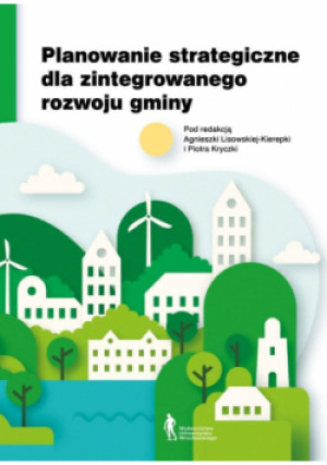 Planowanie strategiczne dla zintegrowanego rozwoju gminy - Piotr Kryczka, Agnieszka Lisowska-Kierepka - książka  wyd. 2025