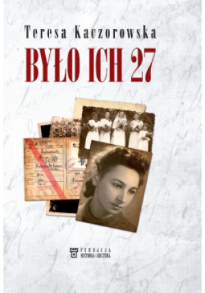Było ich 27 - Teresa Kaczorowska - książka historyczna wyd. 2020