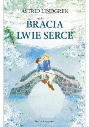 Bracia Lwie Serce - Astrid Lindgren - książka  wyd. 2021